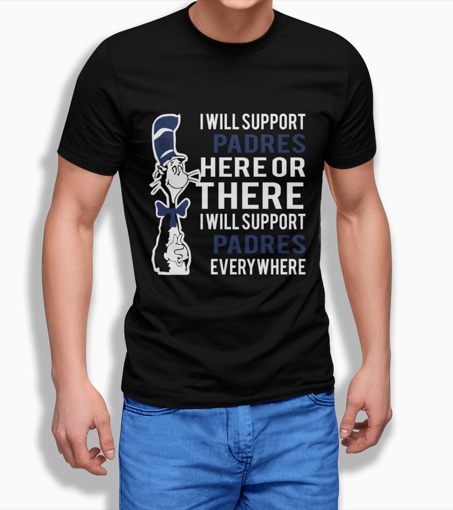 I Will Support Padres Here or There - Dr Seuss Cat and San Diego Padres Everywhere T-Shirt