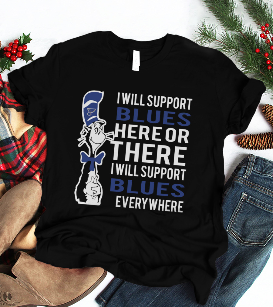 I Will Support Blues Here Or There Everywhere Dr Seuss Cat St. Louis Blues Fans T-Shirt