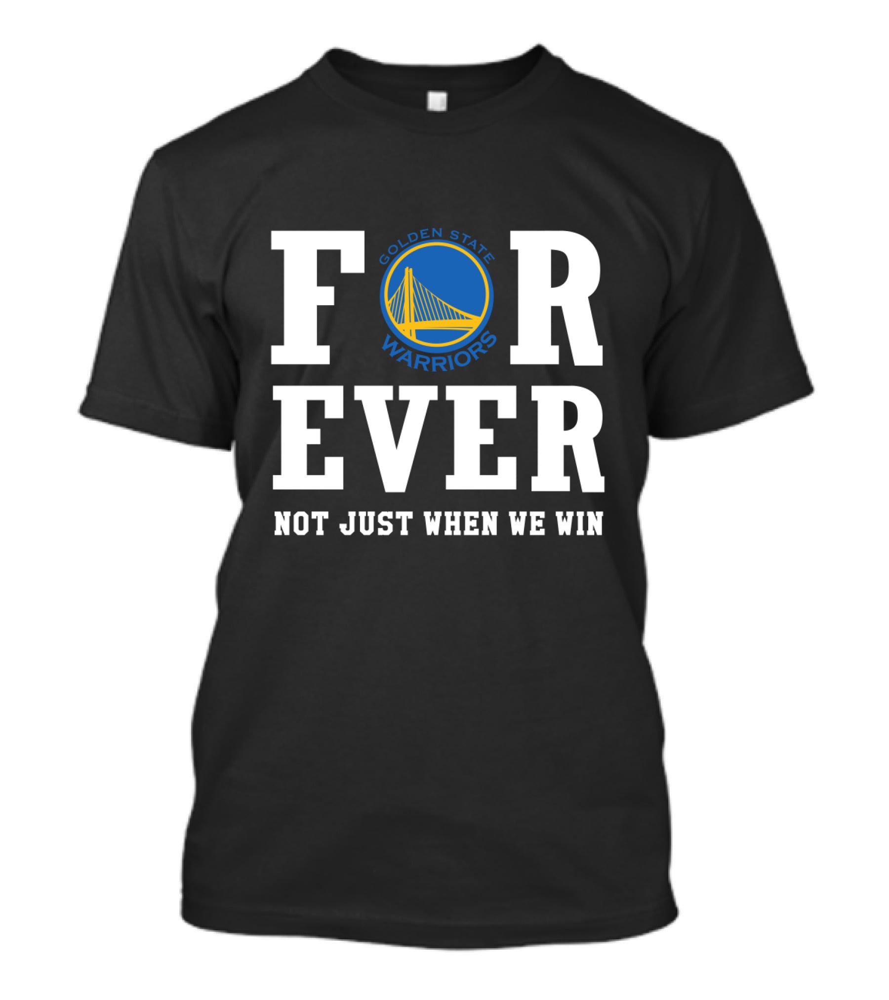 Golden State Warriors Forever Not Just When We Win T-Shirt