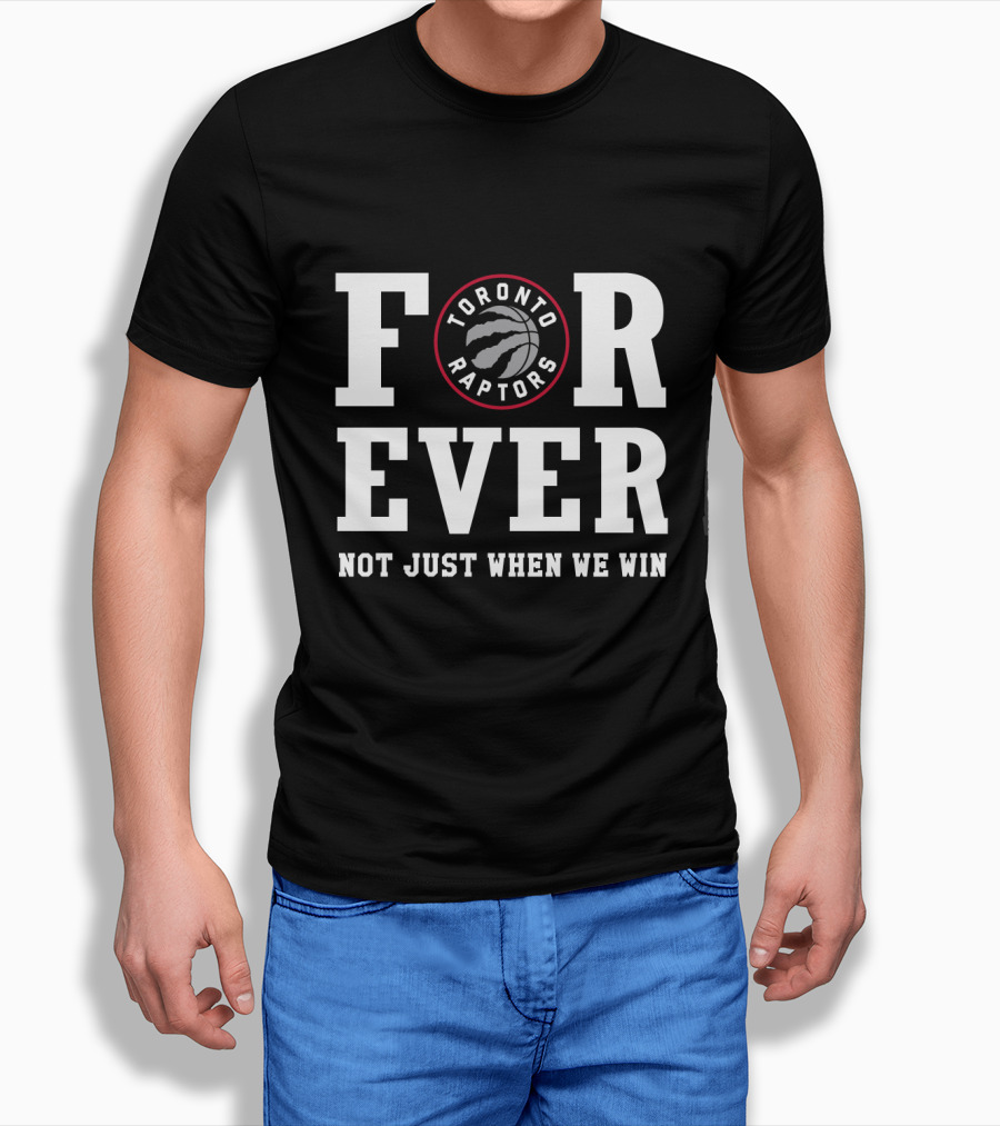 Toronto Raptors Forever Not Just When We Win T-Shirt