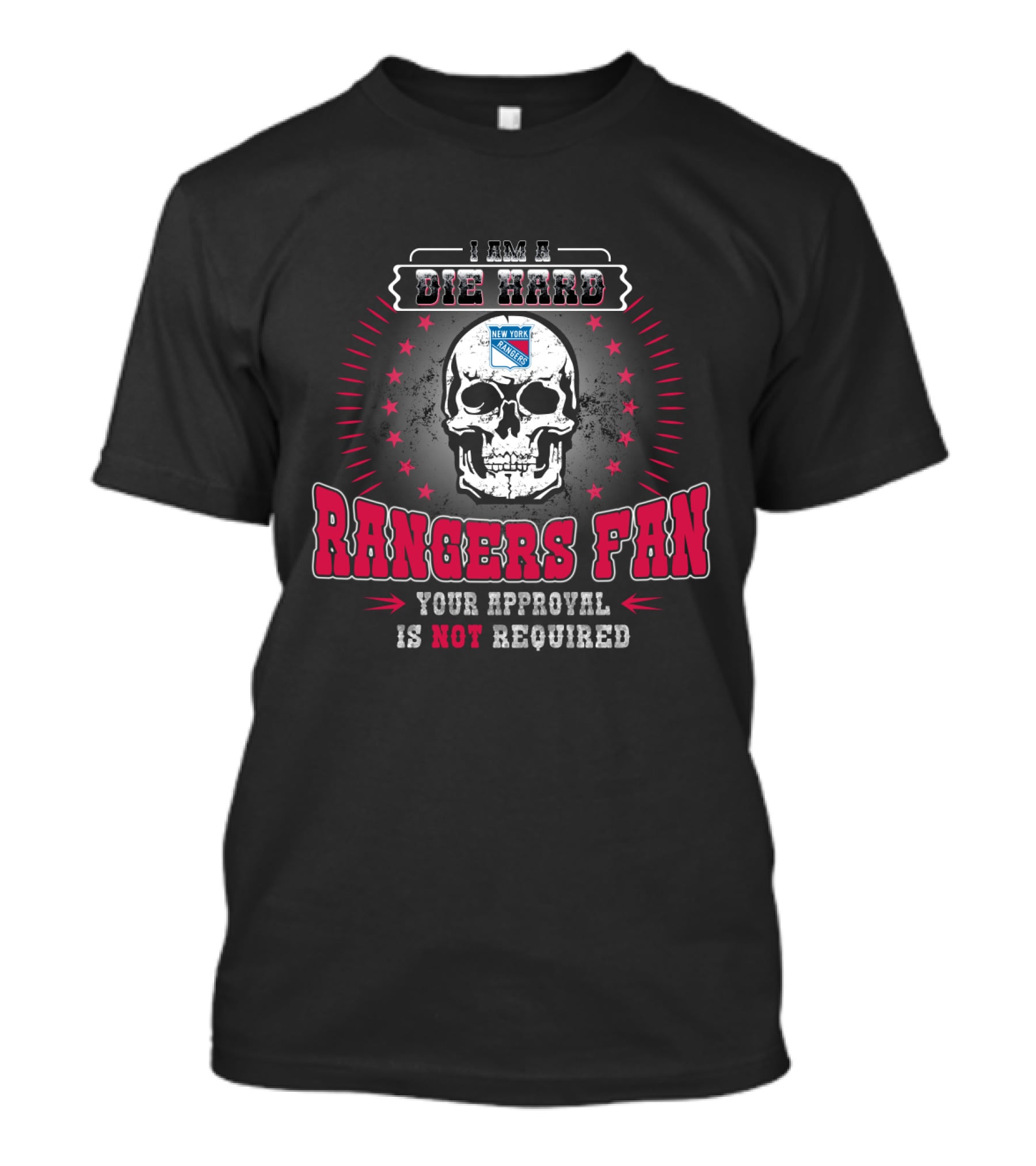 I Am A Die Hard New York Rangers Fan Your Approval Is Not Required T-Shirt