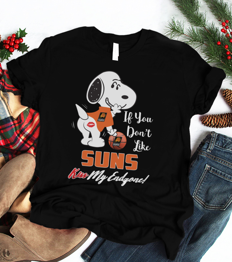 If You Don't Like Suns Kiss My Endzone Snoopy And Phoenix Suns T-Shirt