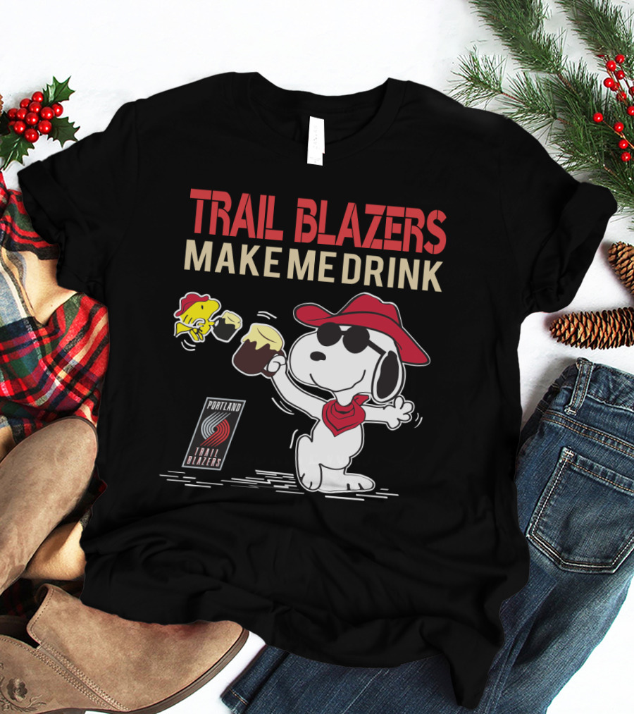 Trail Blazers Make Me Drink Snoopy Portland Trail Blazers T-Shirt