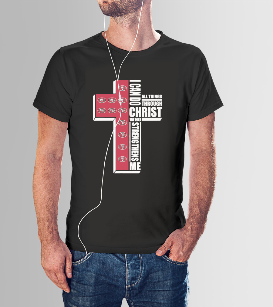 49ers I Can Do All Things Through Christ Who Strengthens Me Logo Cross T-Shirt