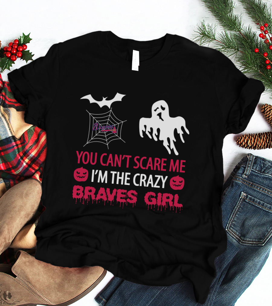 You Can't Scare Me I'm The Crazy Braves Girl Halloween T-Shirt