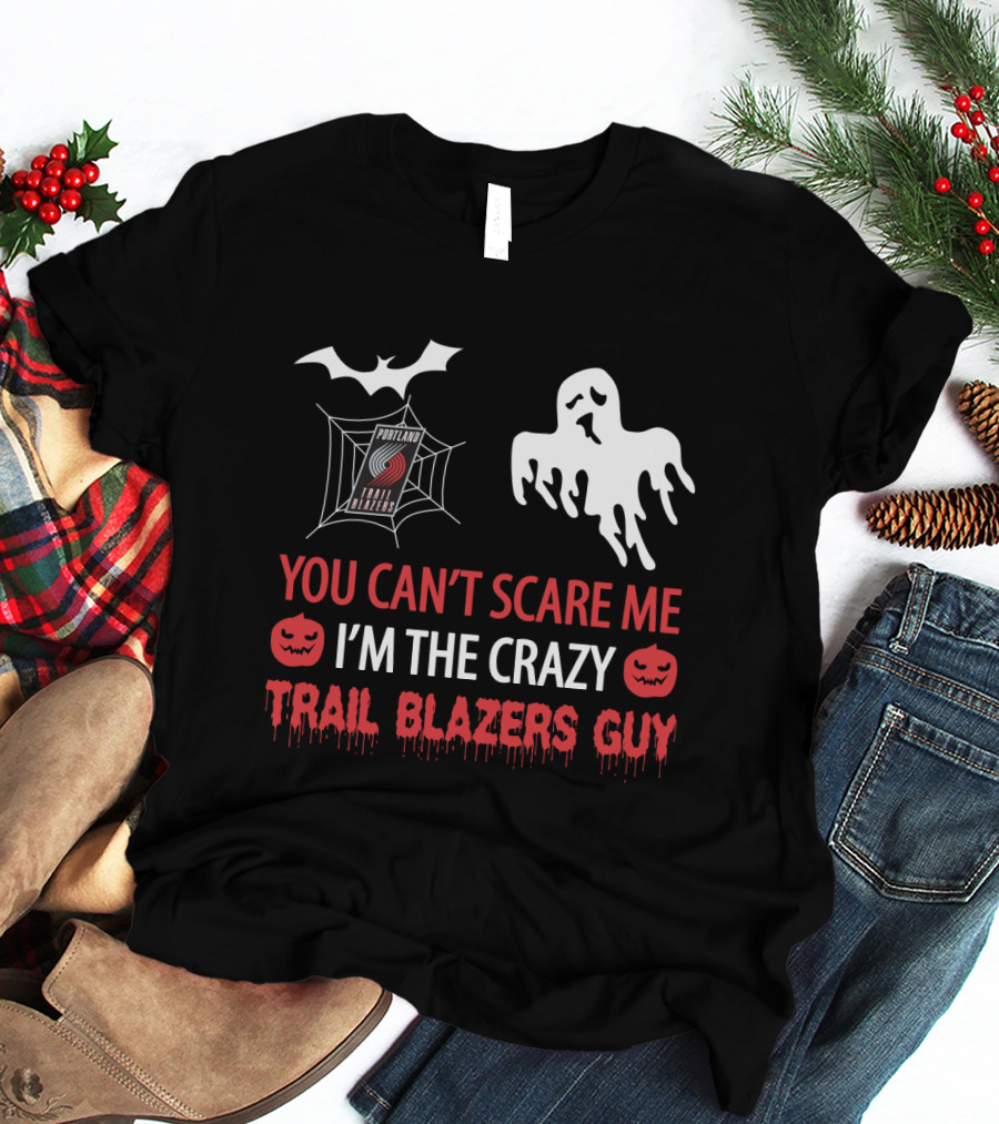You Can't Scare Me I'm The Crazy Portland Trail Blazers Guy Halloween T-Shirt