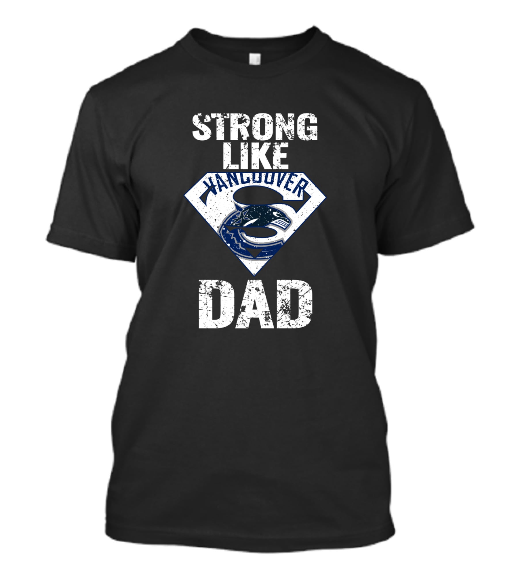 Strong Like Vancouver Canucks Dad T-Shirt