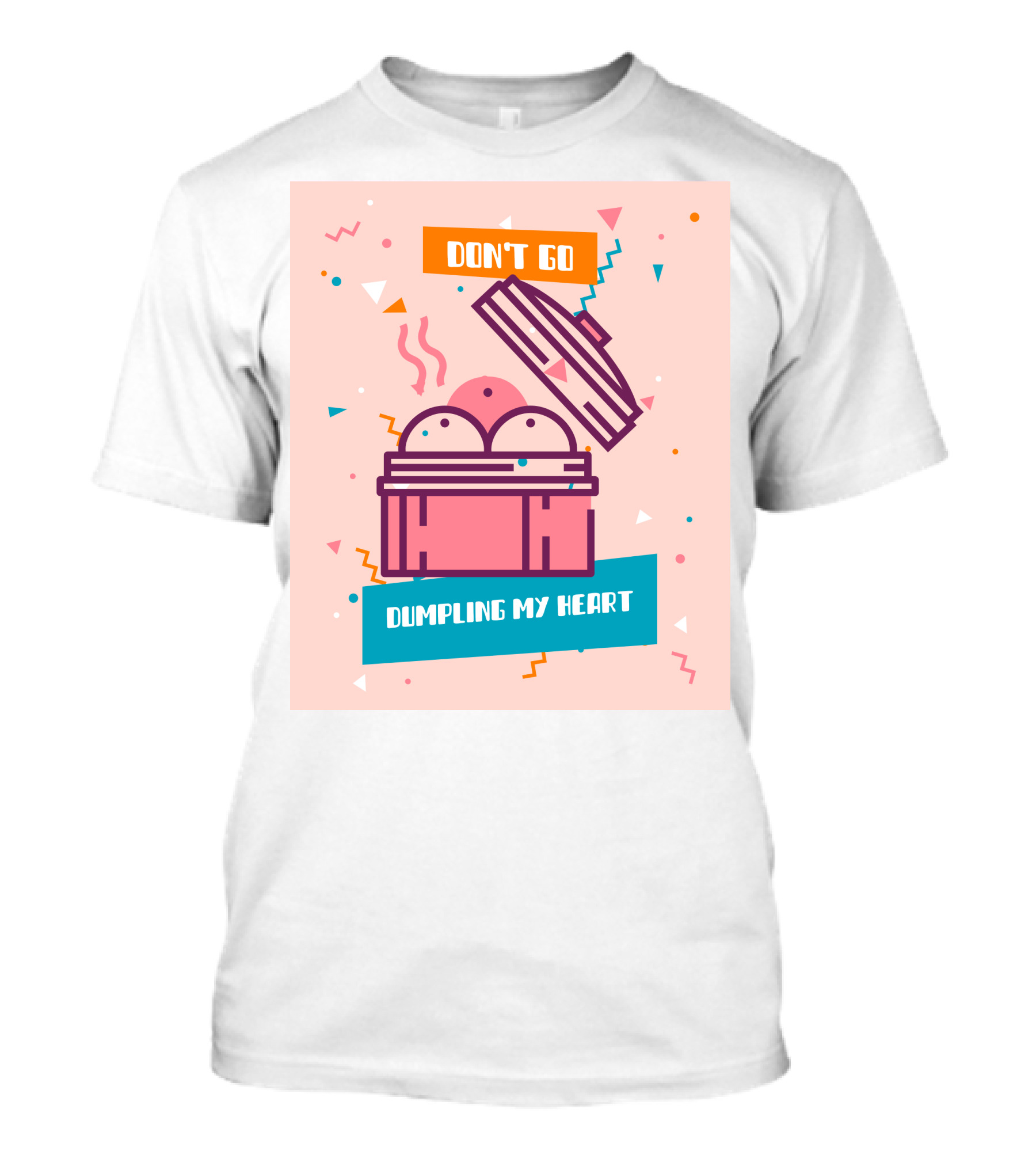 Don't Go Dumpling My Heart T-Shirt