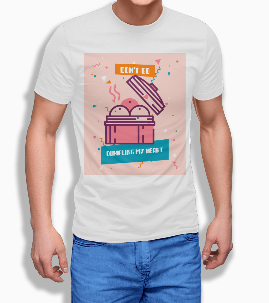 Don't Go Dumpling My Heart T-Shirt