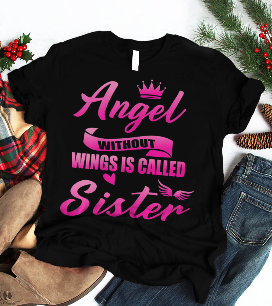 Angel Without Wings Is Called Sister T-Shirt