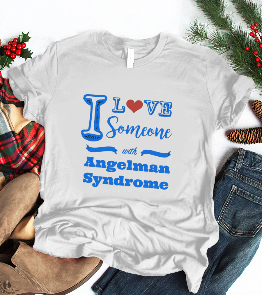I Love Someone With Angelman Syndrome Autism Awareness T-Shirt