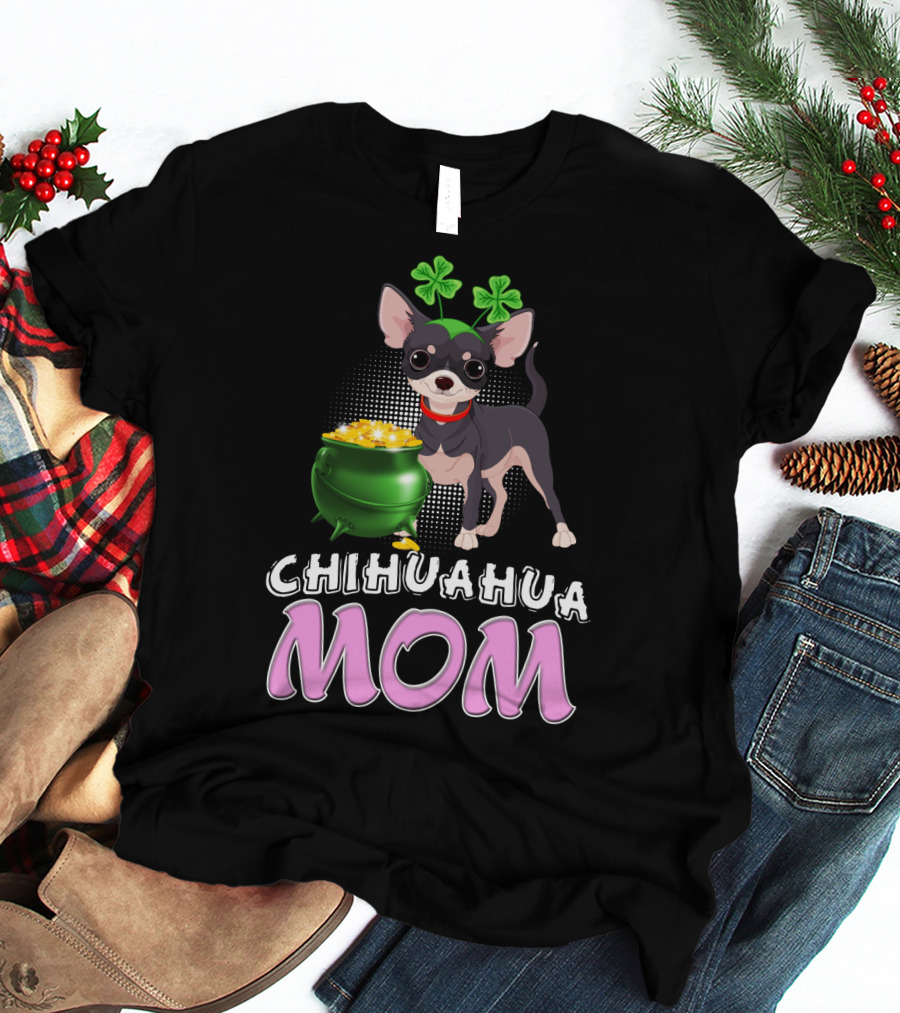 Chihuahua Mom St Patricks Shamrocks Pot Of Gold T-Shirt