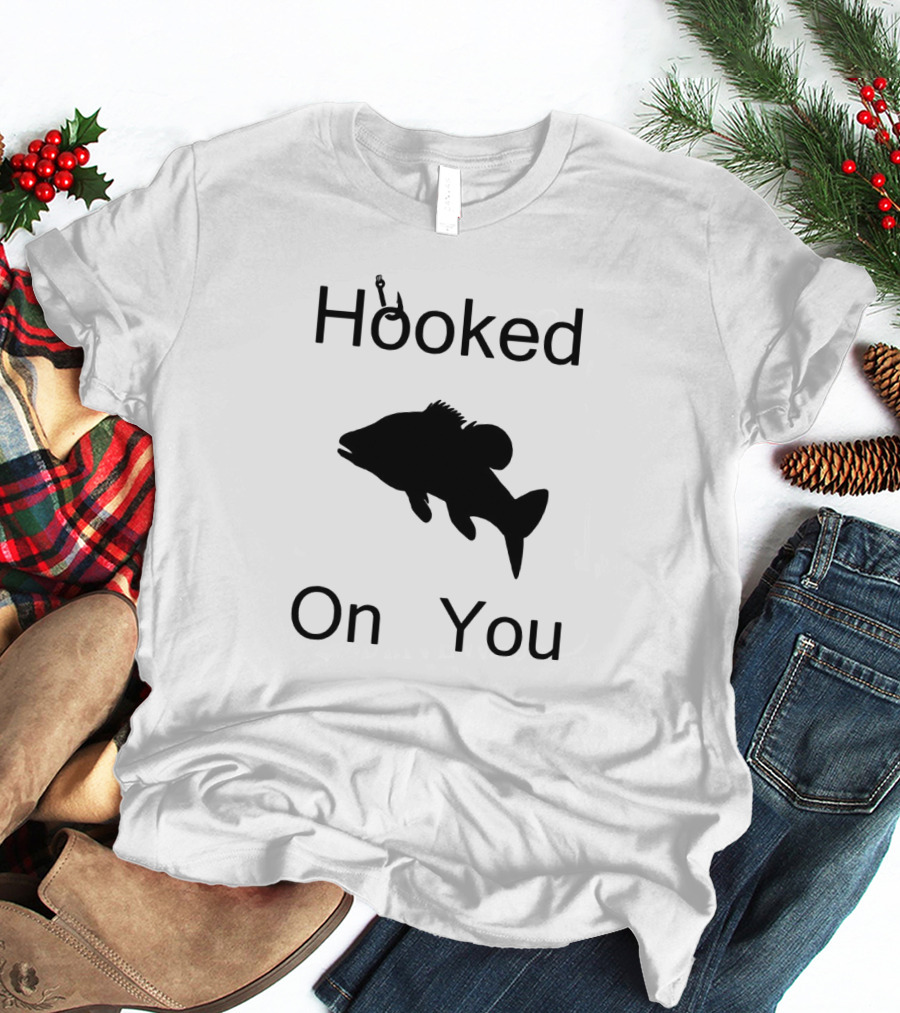 Hooked On You Fish Hook Fishing T-Shirt