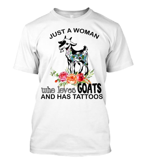 Just A Woman With Floral Tattooed Goat And Colorful Flowers Who Loves Goats And Has Tattoos T-Shirt