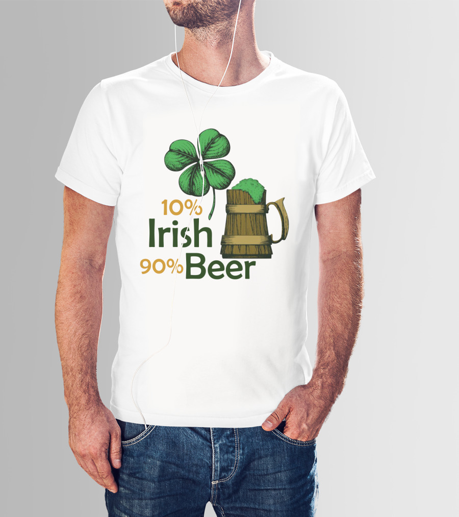 St. Patrick's Day Irish Beer Shamrock 10% Irish 90% Beer T-Shirt