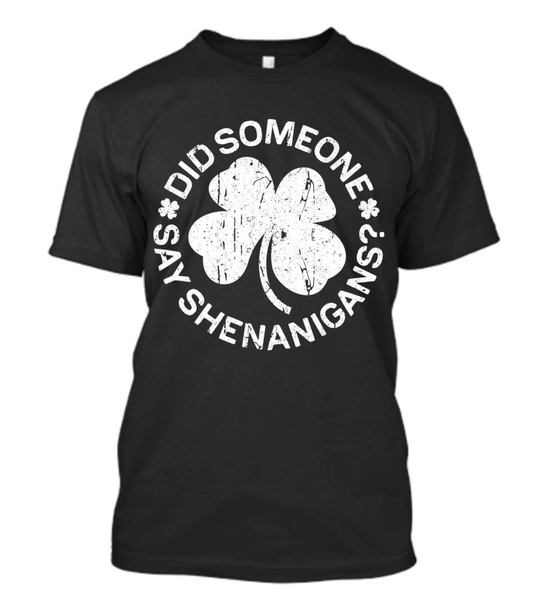 Did Someone Say Shenanigans St. Patrick's Day Clover T-Shirt