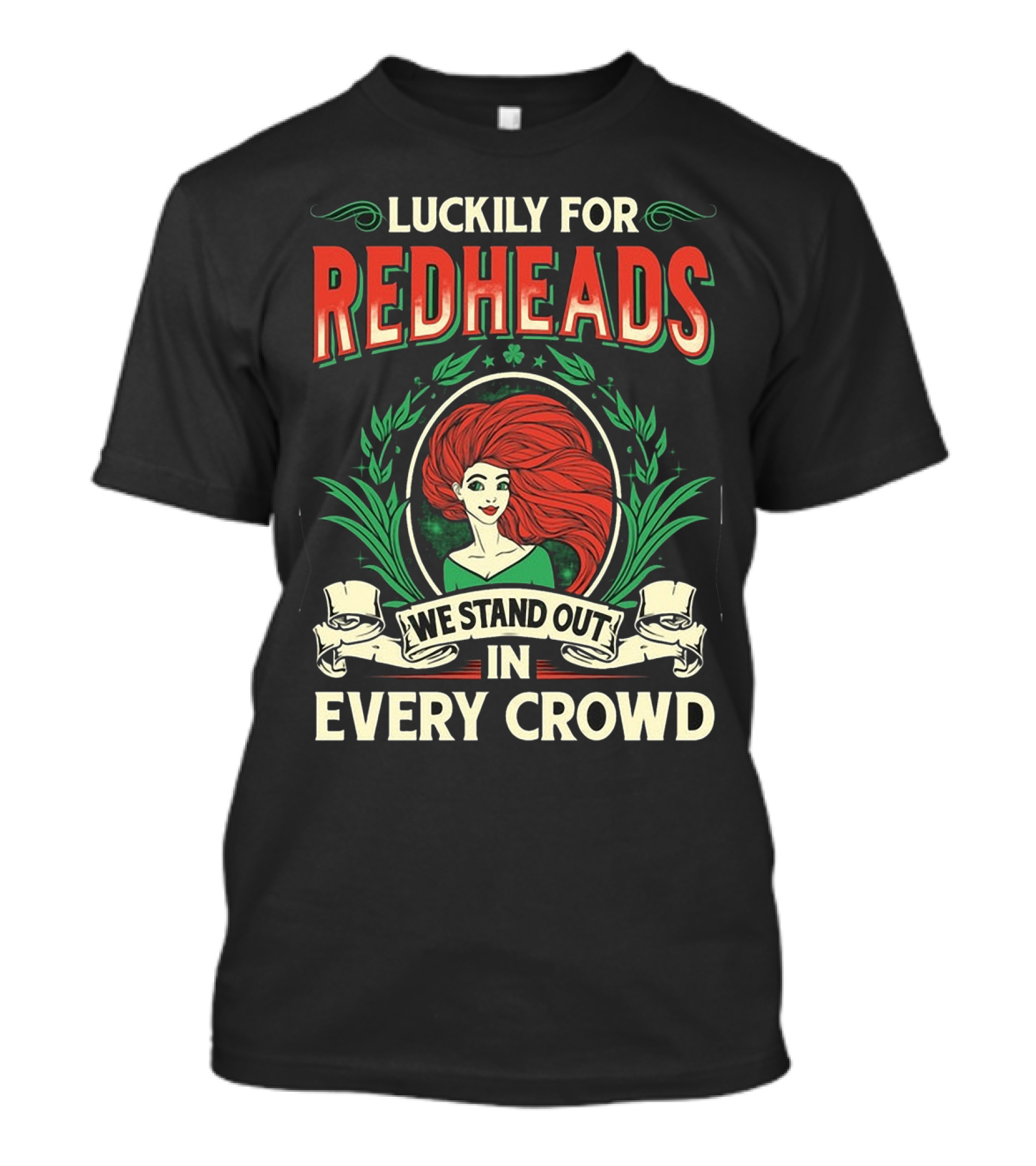 Luckily For Redheads We Stand Out In Every Crowd T-Shirt