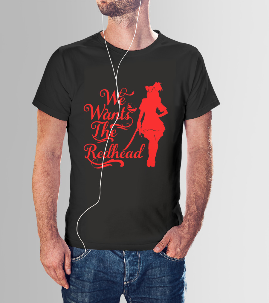 We Wants The Redhead Pirate T-Shirt