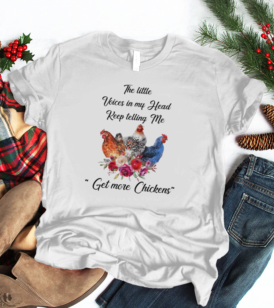 The Little Voices In My Head Keep Telling Me Get More Chickens With Colorful Hens And Flowers T-Shirt