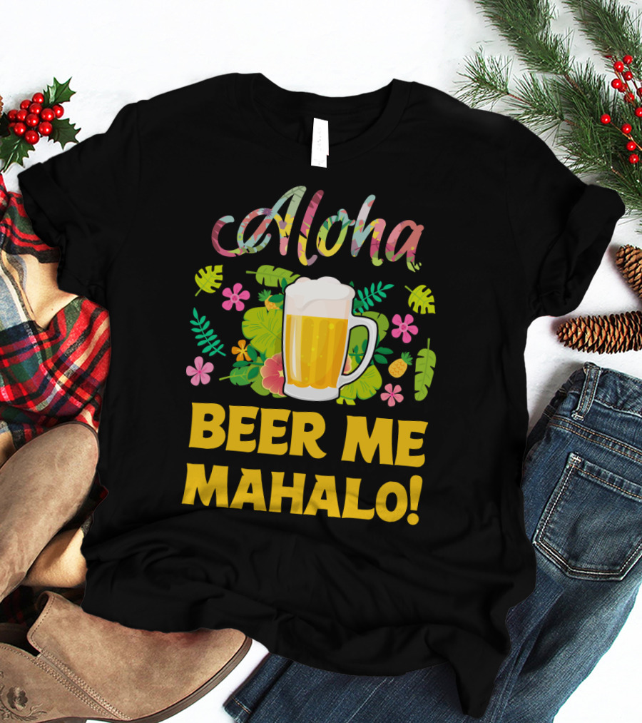 Aloha Beer Me Mahalo Tropical Flowers And Beer Mug T-Shirt