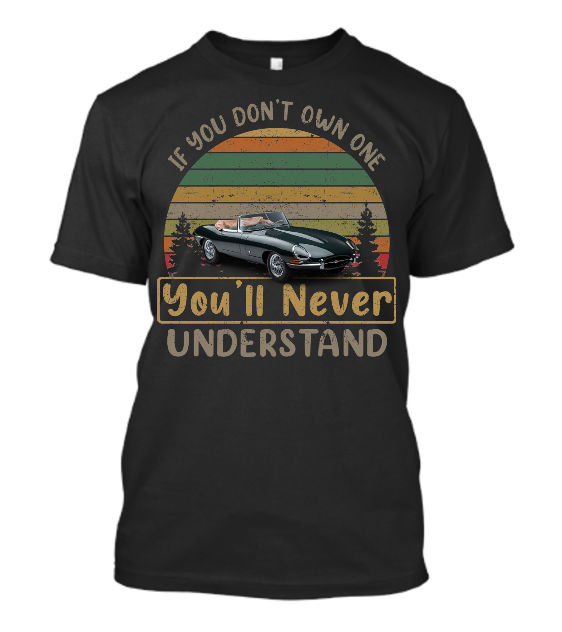 If You Don't Own One You'll Never Understand Jaguar E Type T-Shirt