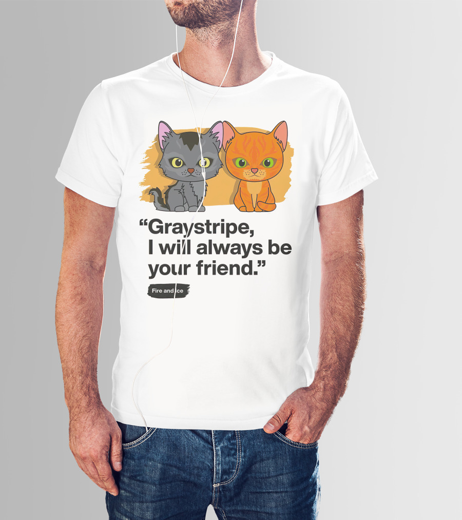 Warrior Cats Graystripe I Will Always Be Your Friend Fire And Ice T-Shirt