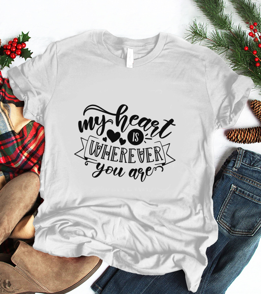My Heart Is Wherever You Are T-Shirt