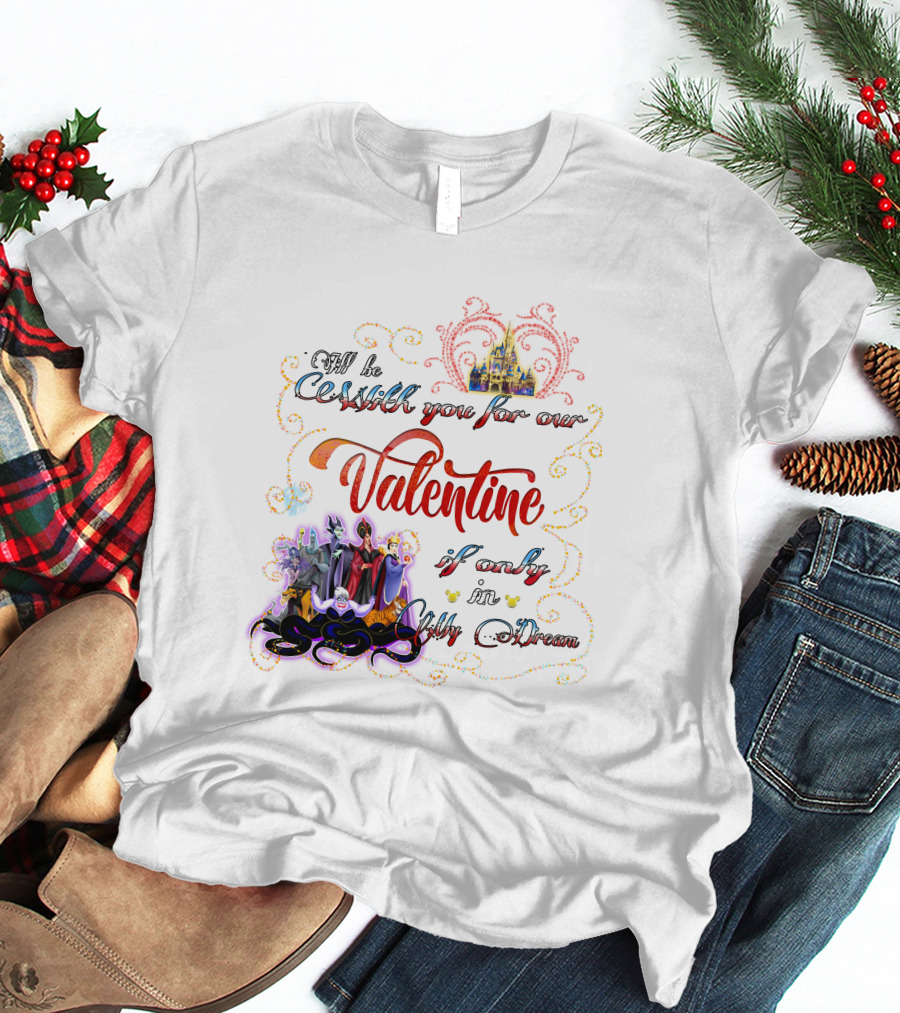 Villains Valentine I'll Be Cruel With You For Our Valentine If Only In My Dream T-Shirt