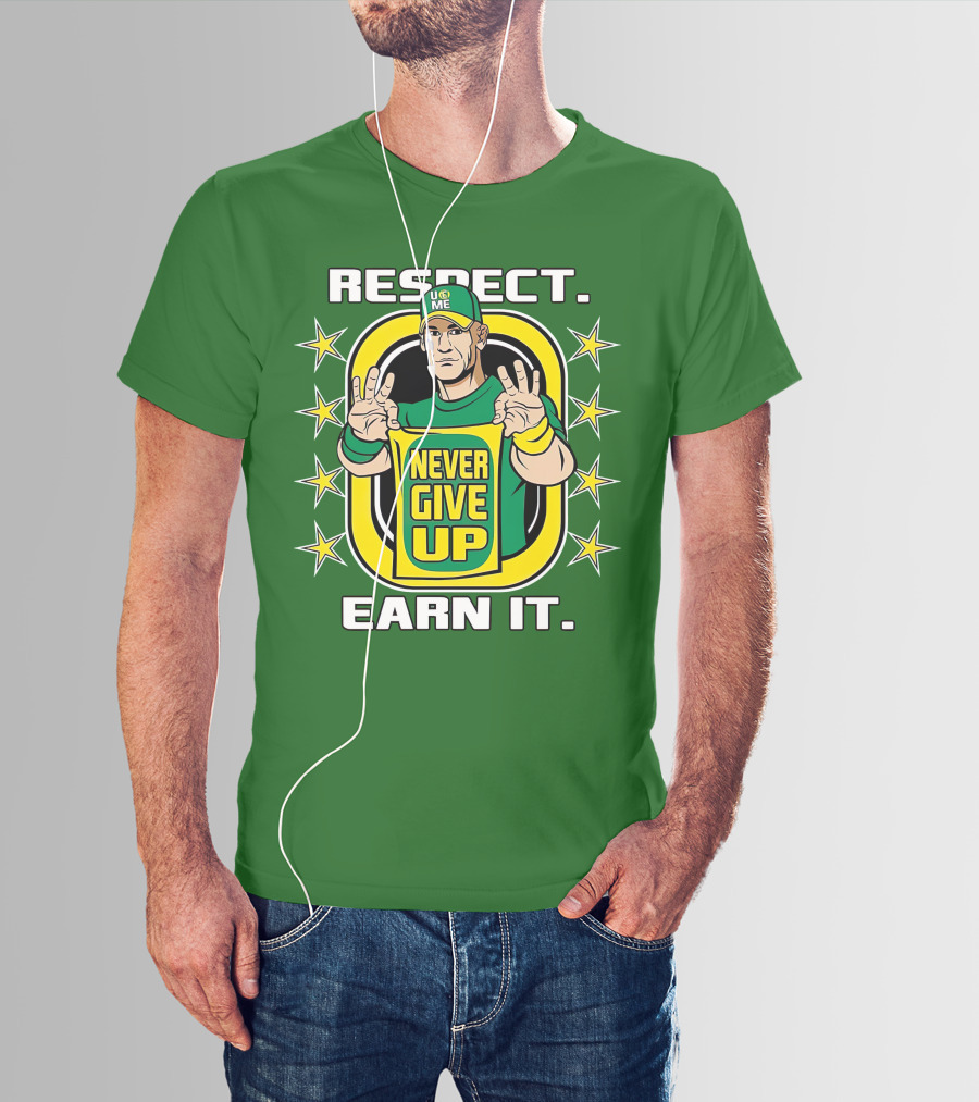Respect Earn It Never Give Up John Cena Is Back T-Shirt