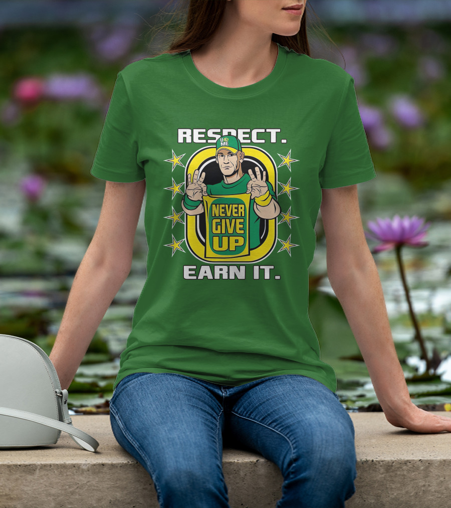 Respect Earn It Never Give Up John Cena Is Back T-Shirt