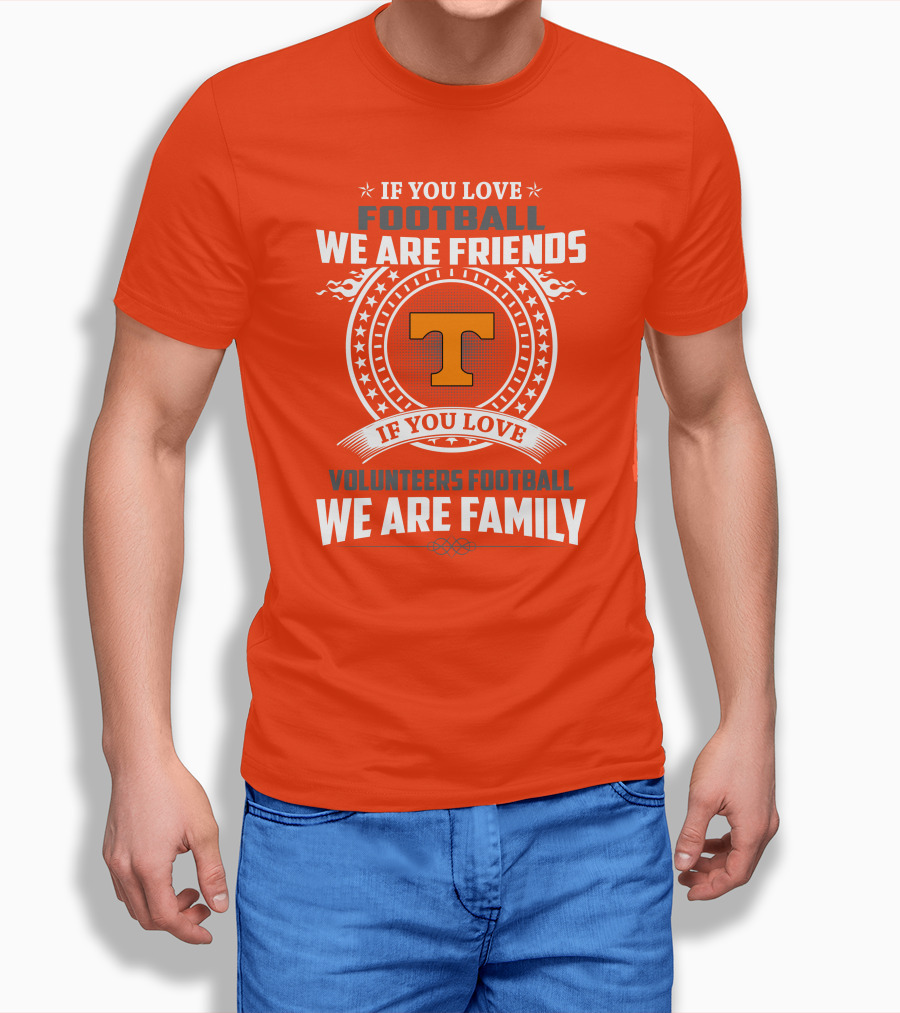 If You Love Football We Are Friends If You Love Volunteers Football We Are Family T-Shirt