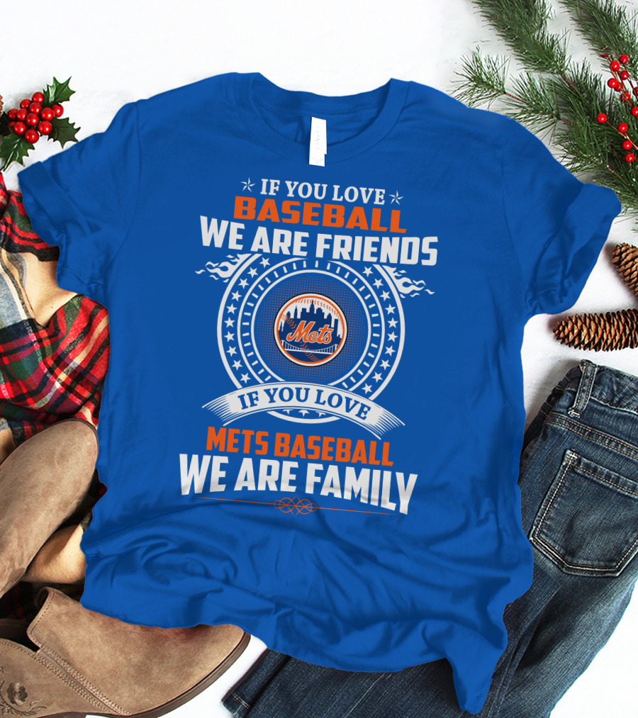 IF YOU LOVE BASEBALL WE ARE FRIENDS IF YOU LOVE METS BASEBALL WE ARE FAMILY METS T-Shirt