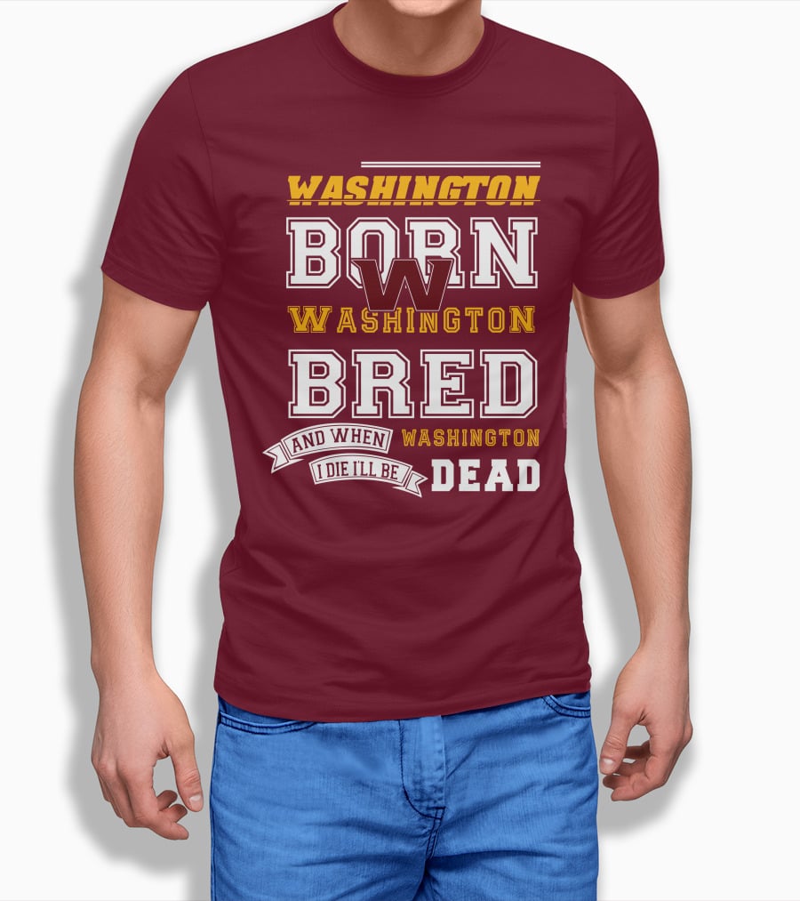 Washington Born Washington Bred Washington Dead T-Shirt
