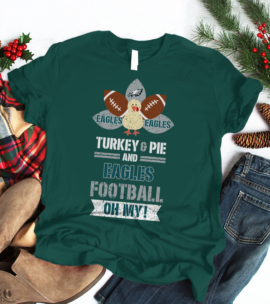 Eagles Football Turkey And Pie And Philadelphia Eagles Oh My T-Shirt