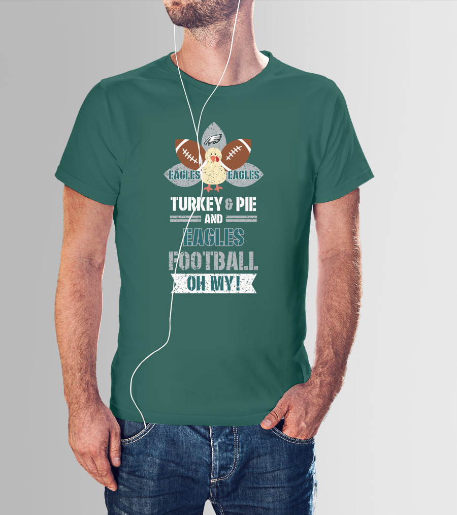 Eagles Football Turkey And Pie And Philadelphia Eagles Oh My T-Shirt