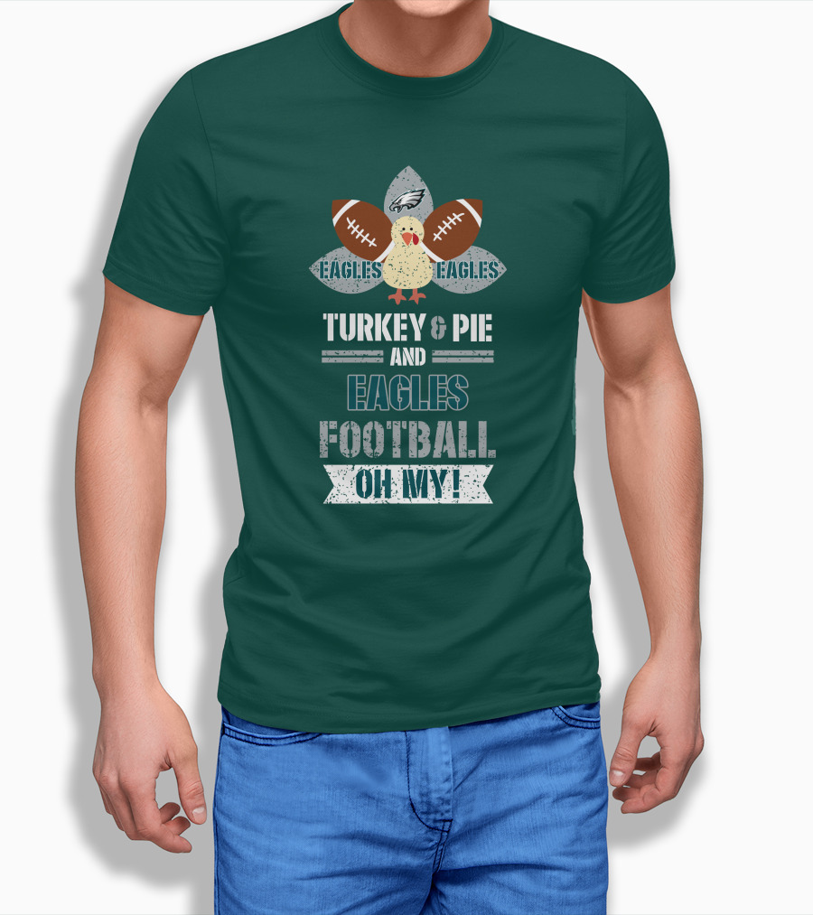Eagles Football Turkey And Pie And Philadelphia Eagles Oh My T-Shirt