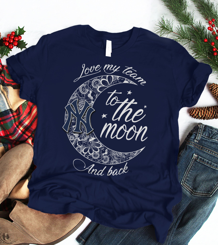 Love My Team New York Yankees To The Moon And Back T-Shirt