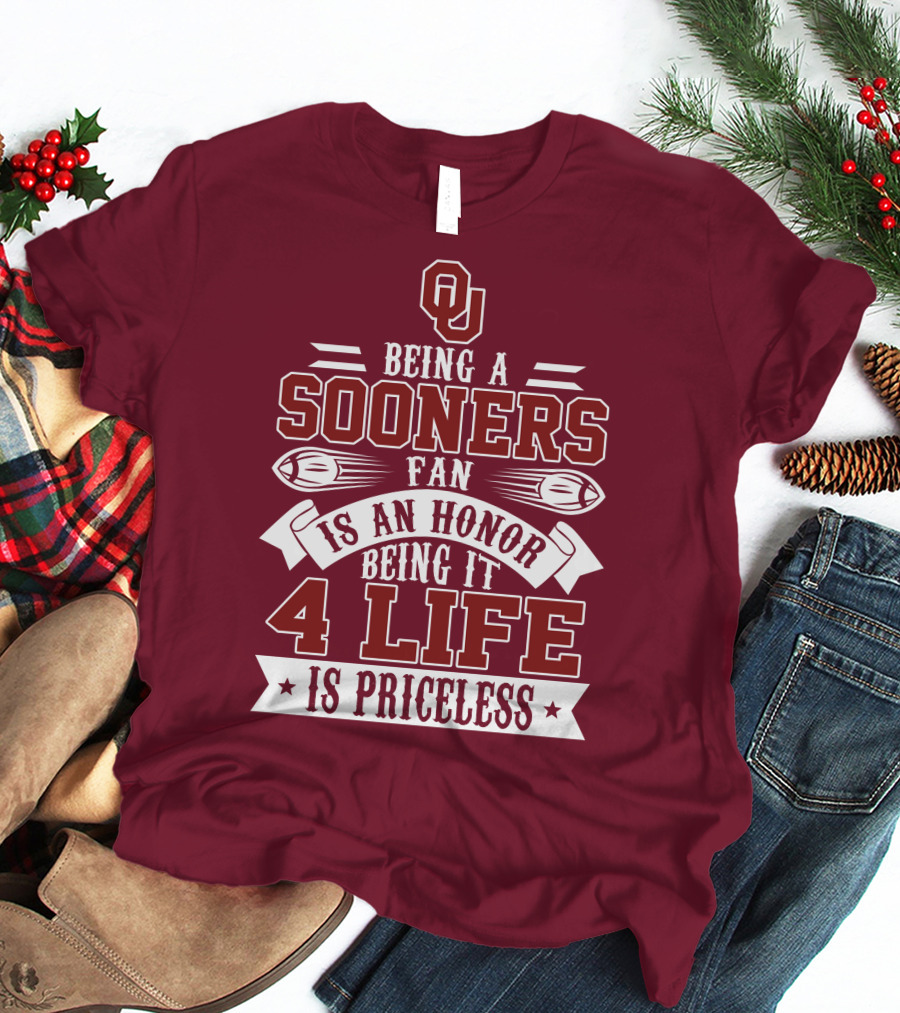 Ou Being A Sooners Fan Is An Honor 4 Life Is Priceless T-Shirt