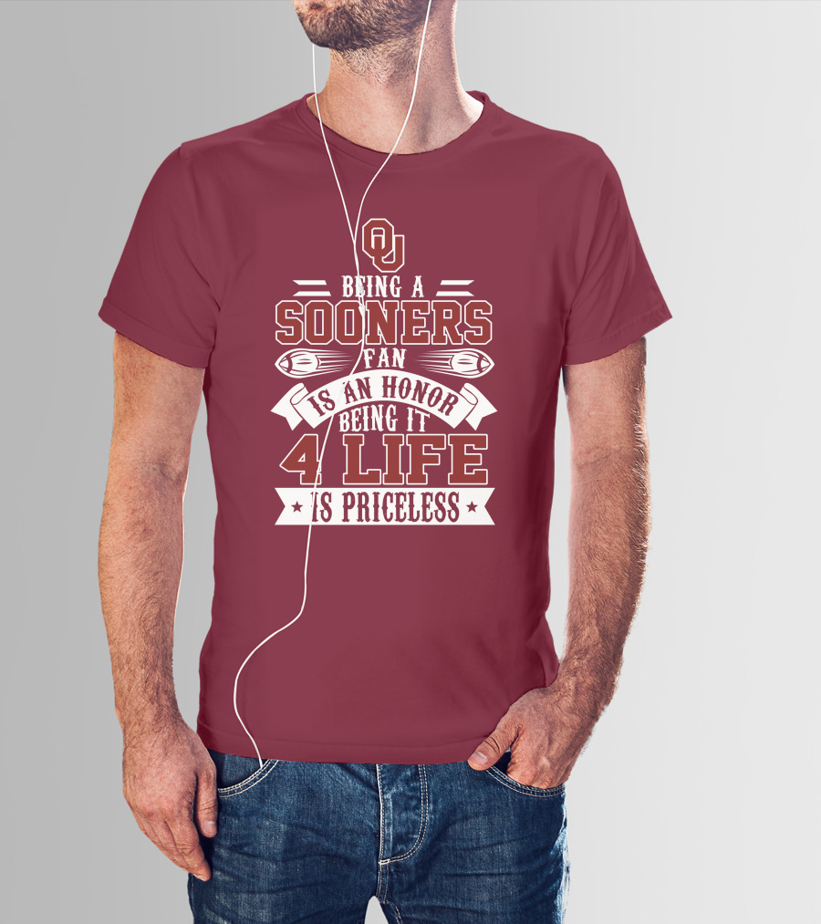 Ou Being A Sooners Fan Is An Honor 4 Life Is Priceless T-Shirt