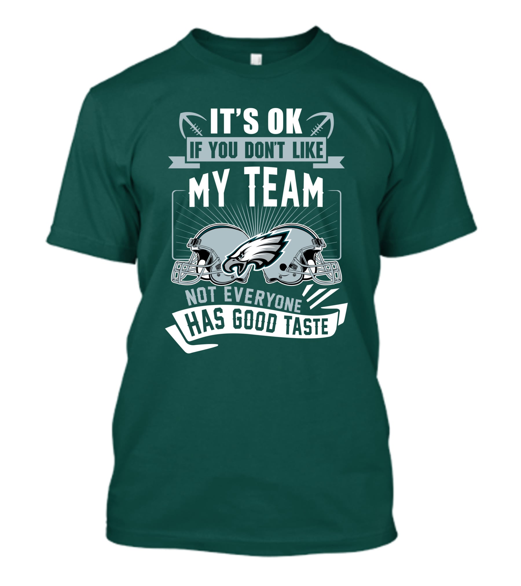 Philadelphia Eagles It's Ok If You Don't Like My Team Not Everyone Has Good Taste T-Shirt