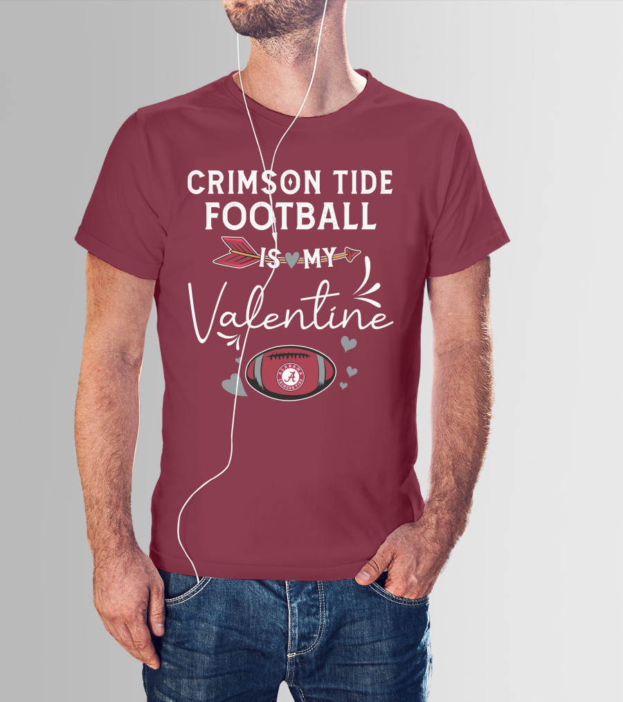 Alabama Crimson Tide Football Is My Valentine With Hearts And Arrow T-Shirt