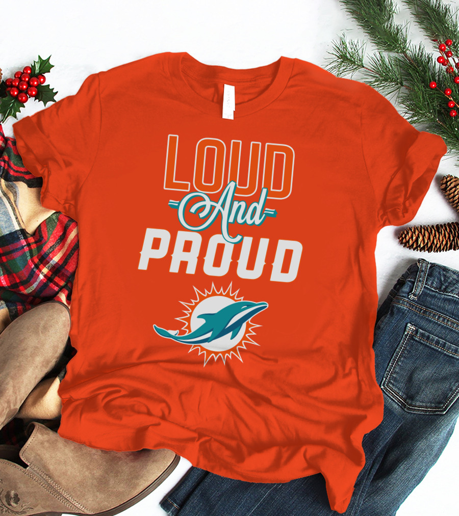 Loud And Proud Miami Dolphins T-Shirt