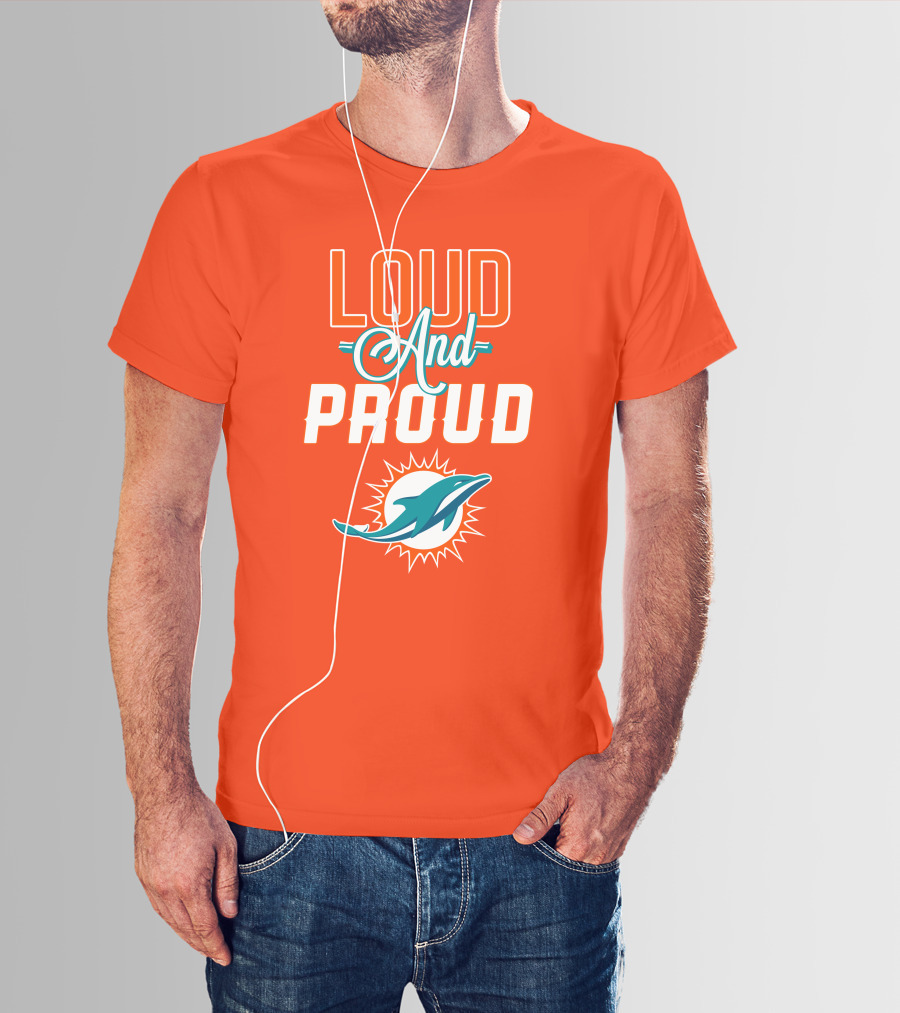 Loud And Proud Miami Dolphins T-Shirt