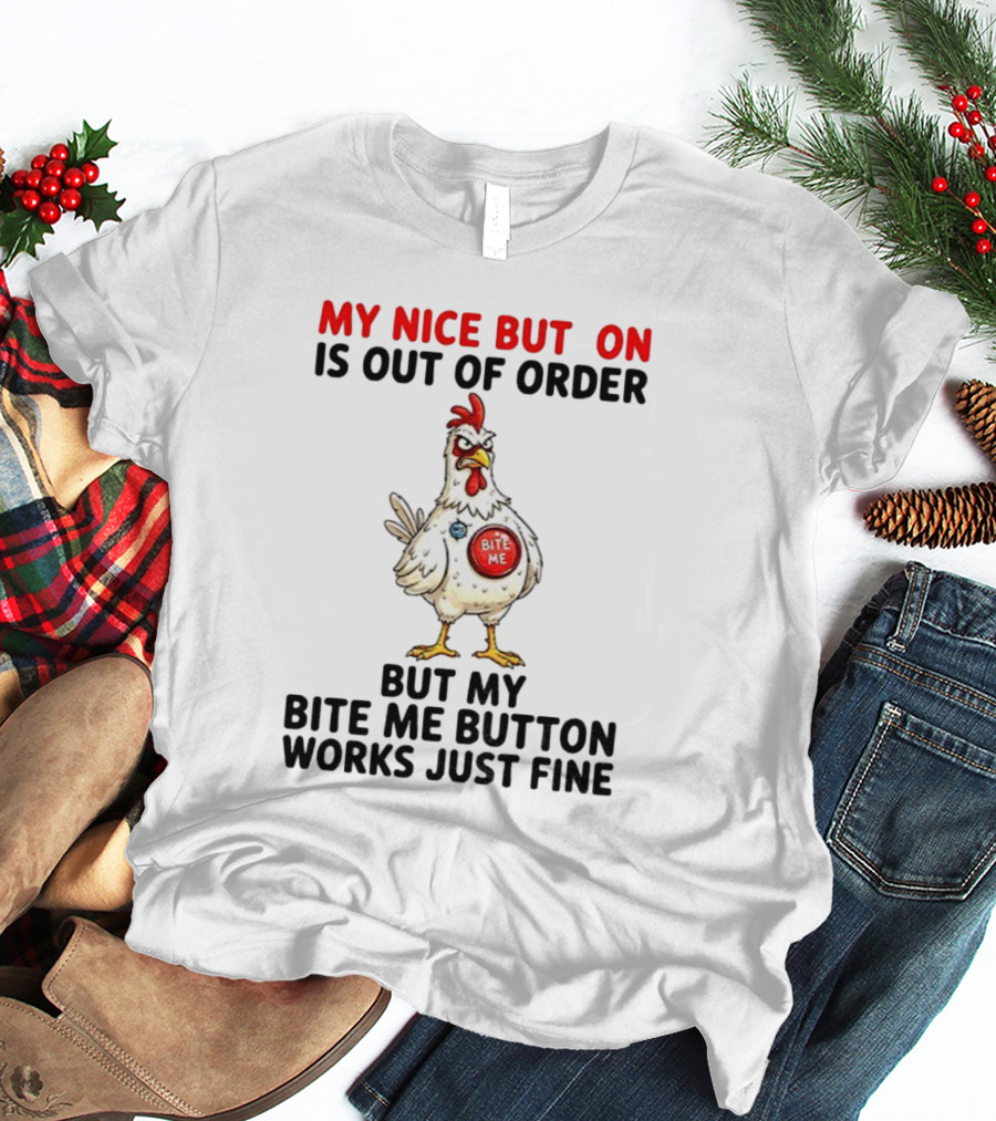 Chicken My Nice Button Is Out Of Order But My Bite Me Button Works Just Fine T-Shirt