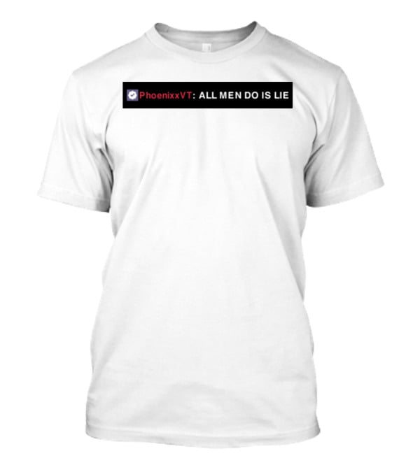 PhoenixxVT All Men Do Is Lie Statement T-Shirt