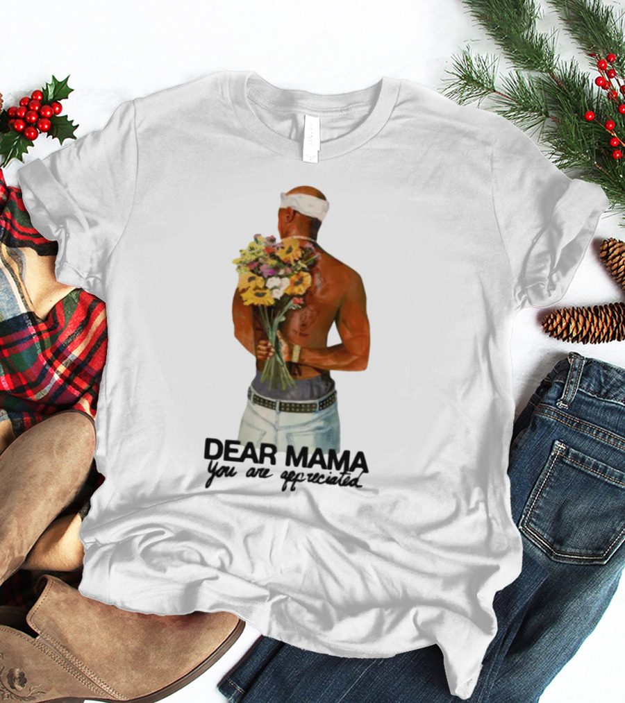 2Pac Dear Mama You Are Appreciated Holding Flowers T-Shirt