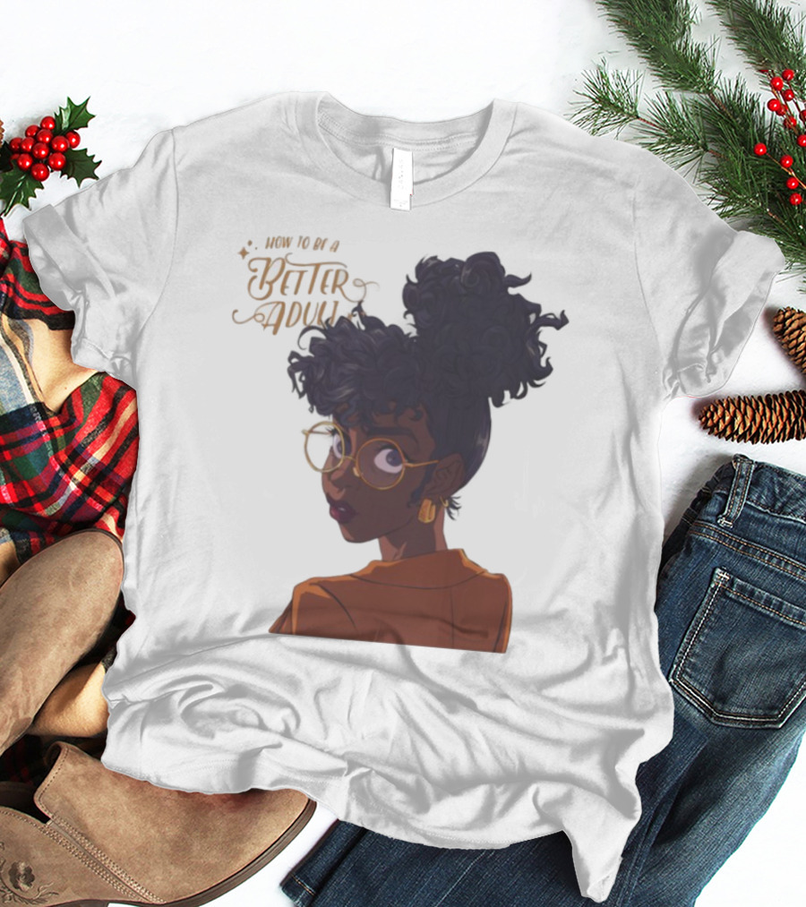 How To Be A Better Adult Glasses Afro Confident Woman T-Shirt