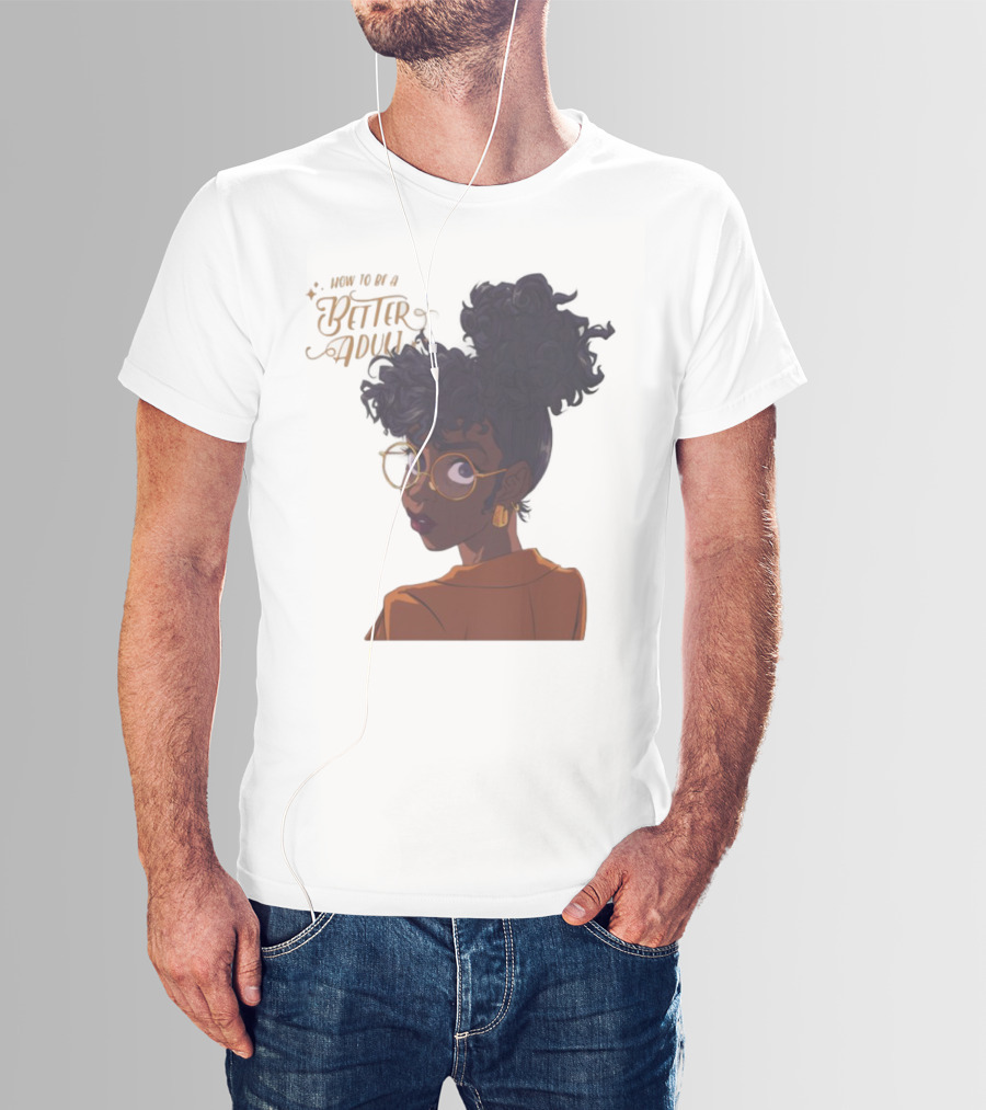 How To Be A Better Adult Glasses Afro Confident Woman T-Shirt