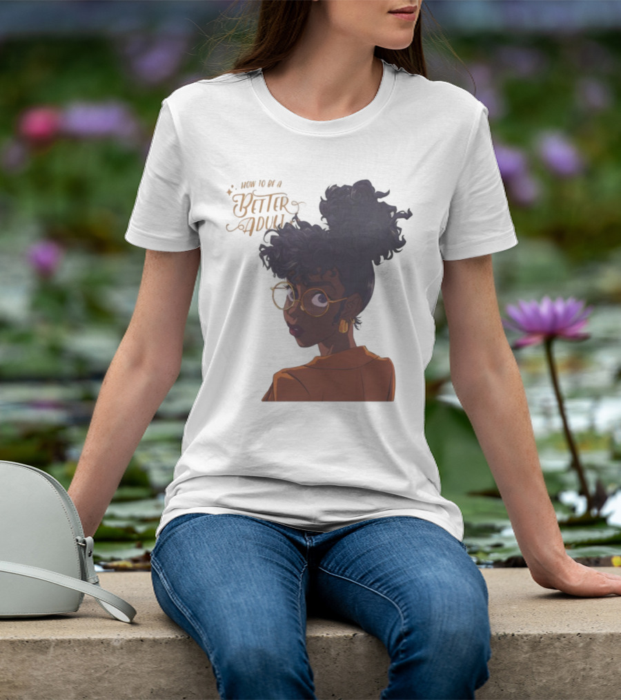 How To Be A Better Adult Glasses Afro Confident Woman T-Shirt