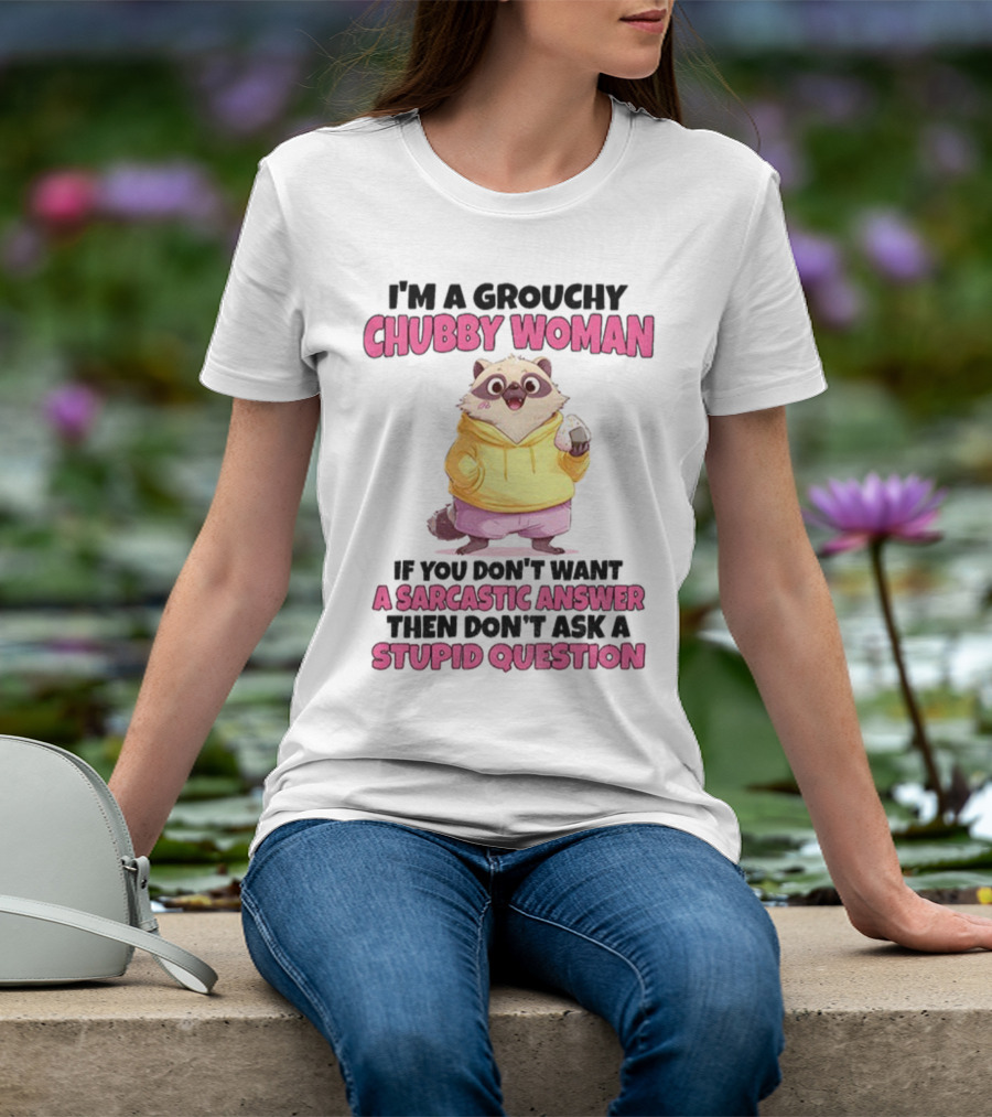 Cute Raccoon Grouchy Chubby Woman Sarcastic Answer Stupid Question T-Shirt